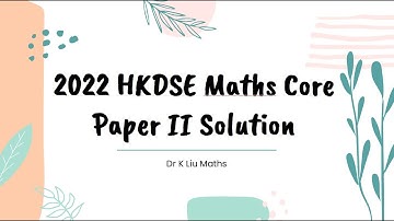 (一口氣睇晒2022數學卷2題解) 2022 HKDSE Math Core Paper 2 Solution Full