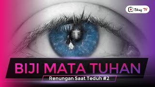 Biji Mata Tuhan || Renungan Saat Teduh - Motivasi Kristen