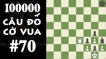 10 Vạn Câu đố Cờ Vua - Câu đố số 70 (Otto Blathy Chess Puzzzles #70)