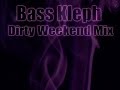 Bass kleph  dirty weekend mix