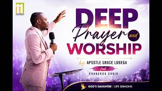 Deep Prayer and Worship by Apostle Grace Lubega feat Phaneroo Choir