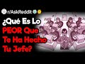 ¿Qué Es Lo PEOR Que Ha Hecho Tu Jefe?