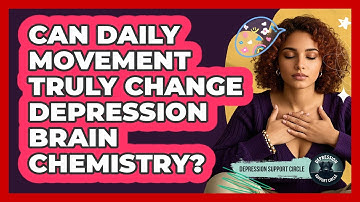 Can Daily Movement Truly Change Depression Brain Chemistry? - Depression Support Circle