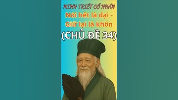 Minh Triết Cổ Nhân Dạy: Kẻ Nói Hết là Dại, NGƯỜI giữ lại Là KHÔN | Triết lý sống ngàn đời. Chủ Đề 34