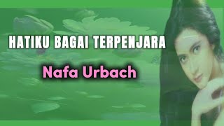 Hatiku Bagai Terpenjara  Nafa Urbach  Lirik 