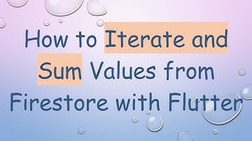 How to Iterate and Sum Values from Firestore with Flutter