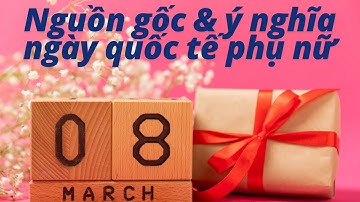 Nguồn Gốc & Ý Nghĩa Ngày Quốc Tế Phụ Nữ 8/3| NMT T1447