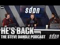 He's Back | The Steve Dangle Podcast