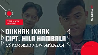 GITAR KLASIK LAMPUNG DI IKHAK IKHAK - CIPT. HILA HAMBALA (Cover by Aldi Feat Andhika)