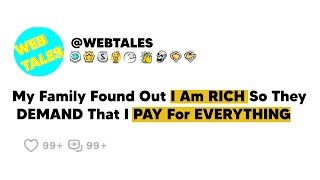 My Family Found Out I AM RICH so They DEMAND That I PAY FOR EVERYTHING!