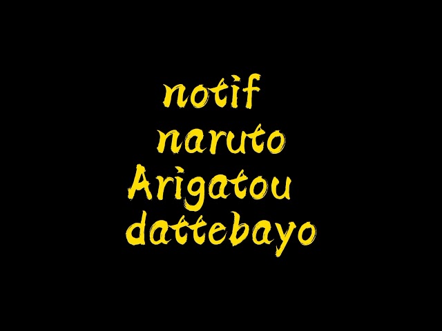 NADA NOTIFIKASI NARUTO ARIGATOU DATTEBAYO class=