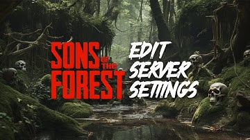 How to Edit Sons of the Forest Server Settings (Guide)