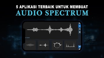 Cara Membuat Audio Spectrum Di Android - 5 Aplikasi Pembuat Audio Spectrum di Android