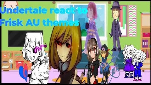 Undertale reacts to Frisk AU themes