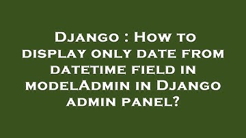 Django : How to display only date from datetime field in modelAdmin in Django admin panel?