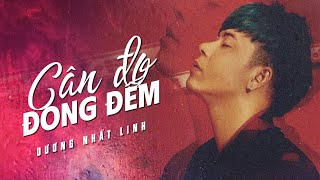 CÂN ĐO ĐONG ĐẾM LOFI - DƯƠNG NHẤT LINH | Vì cuộc đời không ai muốn mất đi người mình yêu đâu