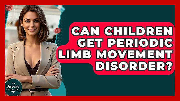 Can Children Get Periodic Limb Movement Disorder? - The Disease Encyclopedia