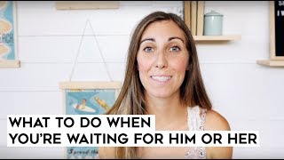 What To Do When Im Waiting For A Relationship | Alyssa Bethke