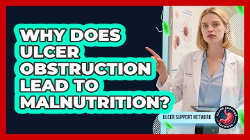 Why Does Ulcer Obstruction Lead To Malnutrition? - Ulcer Support Network