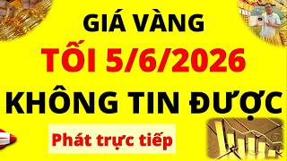 Trực tiếp giá vàng Tối hôm nay ngày 5/6/2026 - Không tin được giá vàng 9999, vàng Sjc, Doji và Pnj