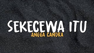 Sekecewa itu - Angga candra (remix   lirik)