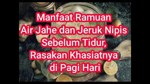 Manfaat Ramuan Air Jahe dan Jeruk Nipis Sebelum Tidur