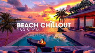 Relaxing Beach Chillout Music Playlist 🌴 Luxury Lounge Chill Ambient Music 🌊 Summer Chill Music Mix