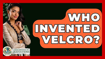Who Invented Velcro? - Anecdotes in Quotation