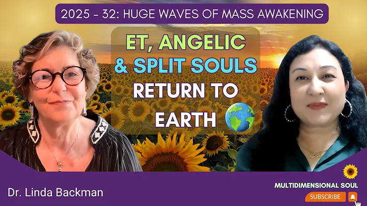 2025–32: Huge Waves of ET, Angelic & Split Souls Returning | Dr. Linda Backman
