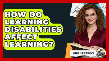 How Do Learning Disabilities Affect Learning? - Ultimate Study Hacks