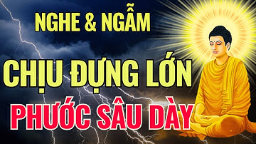 Sức Chịu Đựng Càng Lớn, Phước Đức Càng Sâu Dày (Nghe Rất Thấm)