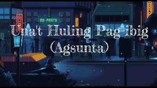 Una't Huling Pag-Ibig - Yeng Constantino [Lyrics] (Cover by Agsunta ft. Nicole Parada)