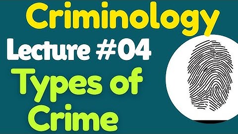 Criminology | Lecture #04 - Types of Crime for CSS UPSC PMS