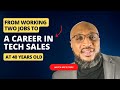 How he went from working 2 jobs to working in tech sales at the age of 40