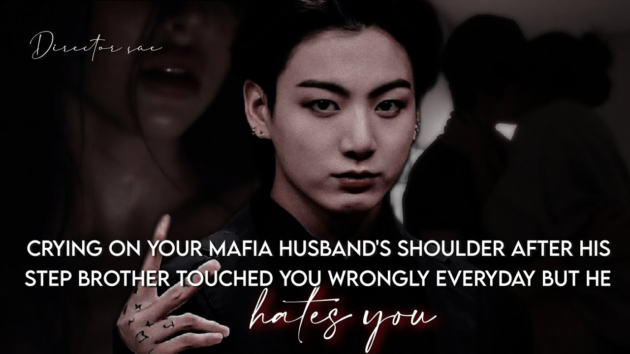 when your mafia husband's step brother touched you wrongly everyday but he hates you| J.JKFFONESHOT