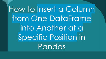 How to Insert a Column from One DataFrame into Another at a Specific Position in Pandas