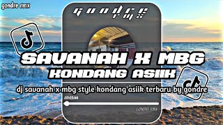 DJ SAVANAH X MBG STYLE KONDANG ASIIK TERBARU BLM VIRAL TIKTOK BY GONDRE RMX