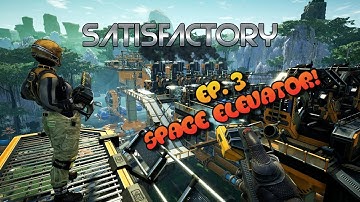 Making the SPACE ELEVATOR | Satisfactory Ep. 3