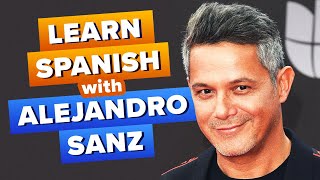 Learn Spanish with Music Artists: Alejandro Sanz