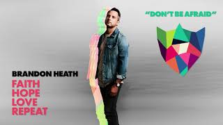 Vignette de la vidéo "Brandon Heath - Don't Be Afraid (Official Audio)"