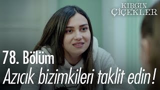 Azıcık bizimkileri taklit edin! - Kırgın Çiçekler 78. Bölüm - atv