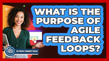 What Is the Purpose of Agile Feedback Loops?