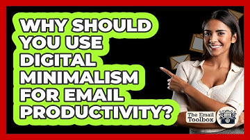 Why Should You Use Digital Minimalism For Email Productivity? - TheEmailToolbox.com