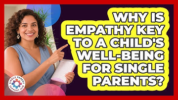 Why Is Empathy Key To A Child