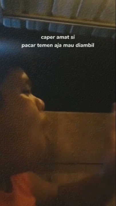 ⛔️ STORY WA || CAPER AMAT SIH, PACAR TEMAN AJA MAU DIAMBIL …………✅