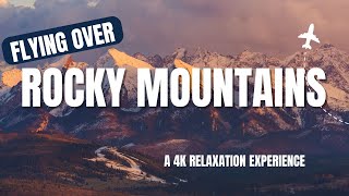 FLYING OVER THE ROCKY MOUNTAINS  A 4K Relaxation Experience With Stress Relief Music