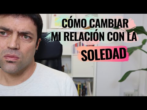 3 Claves Para Cambiar Mi Relación Con La Soledad o Cómo Aceptar La Soledad En 3 Pasos