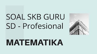 SOAL SKB GURU DAN PEMBAHASAN - Profesional (Matematika)