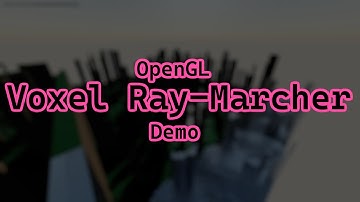 OpenGL Voxel Ray-Marcher Demo