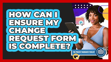 How Can I Ensure My Change Request Form Is Complete?